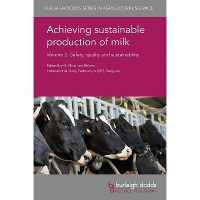 Achieving Sustainable Production of Milk Volume 2 - (Burleigh Dodds Agricultural Science) by  Nico Van Belzen (Hardcover)