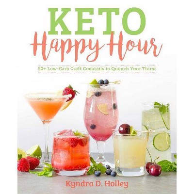 Keto Happy Hour - by  Kyndra Holley (Paperback)