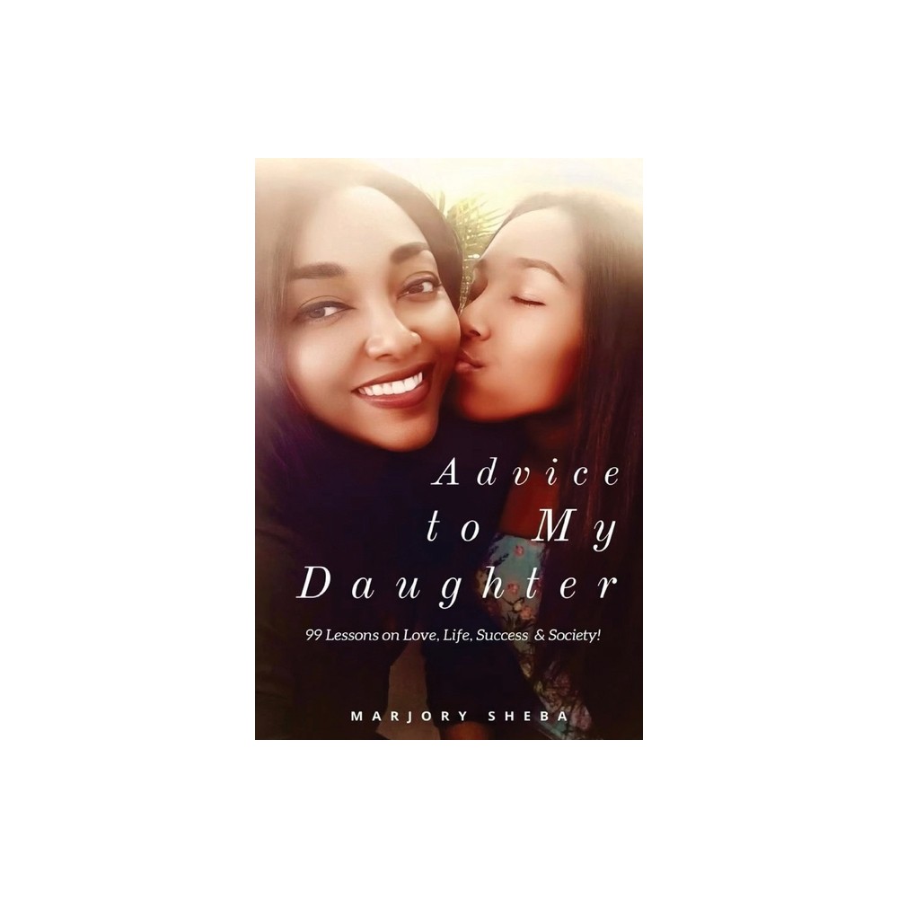 Advice to My Daughter - by Marjory Sheba (Paperback)