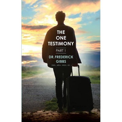 The One Testimony - by  Frederick Gibbs (Paperback)