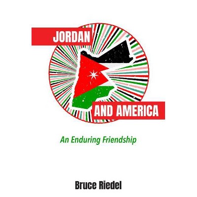 Jordan and America - by  Bruce Riedel (Hardcover)