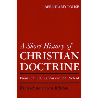 A Short History of Christian Doctrine - by  Bernhard Lohse (Paperback)