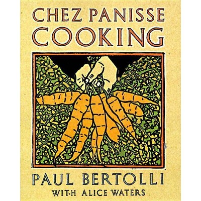 Chez Panisse Cooking - by  Paul Bertolli & Alice Waters (Paperback)