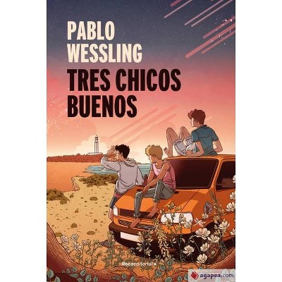 Tres Chicos Buenos - by  Pablo Wessling (Hardcover)