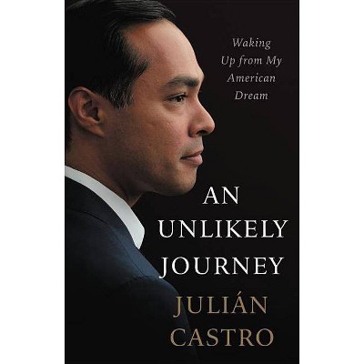 An Unlikely Journey - by  Julian Castro (Hardcover)