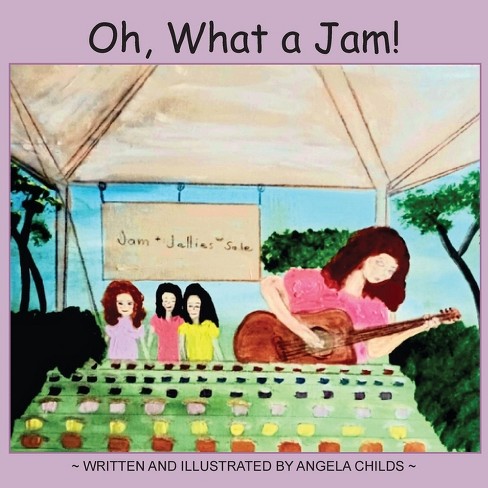 Oh, What a Jam! - by  Angela Childs (Paperback) - image 1 of 1