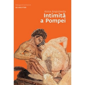 Intimità a Pompei - (Image & Context) by  Anna Anguissola (Hardcover) - 1 of 1