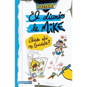 El Diario de Mike: ¿Dónde Está Mi Chocolate? / Mike's Diary: Where Is My Chocolate? - by  Mikecrack (Paperback) - 1 of 1