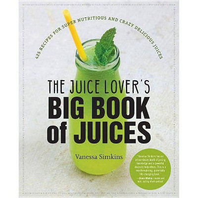 The Juice Lover's Big Book of Juices - by  Vanessa Simkins (Paperback)