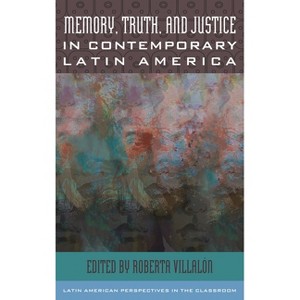 Memory, Truth, and Justice in Contemporary Latin America - (Latin American Perspectives in the Classroom) by  Roberta Villalón (Paperback) - 1 of 1