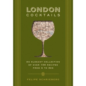 London Cocktails - (City Cocktails) by  Felipe Schrieberg (Hardcover) - 1 of 1