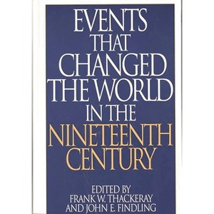 Events That Changed the World in the Nineteenth Century - (Greenwood Press Events That Changed the World) Annotated (Hardcover) - 1 of 1