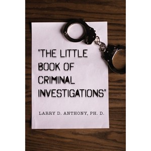 "The Little Book of Criminal Investigations" - by  Larry D Anthony (Paperback) - 1 of 1