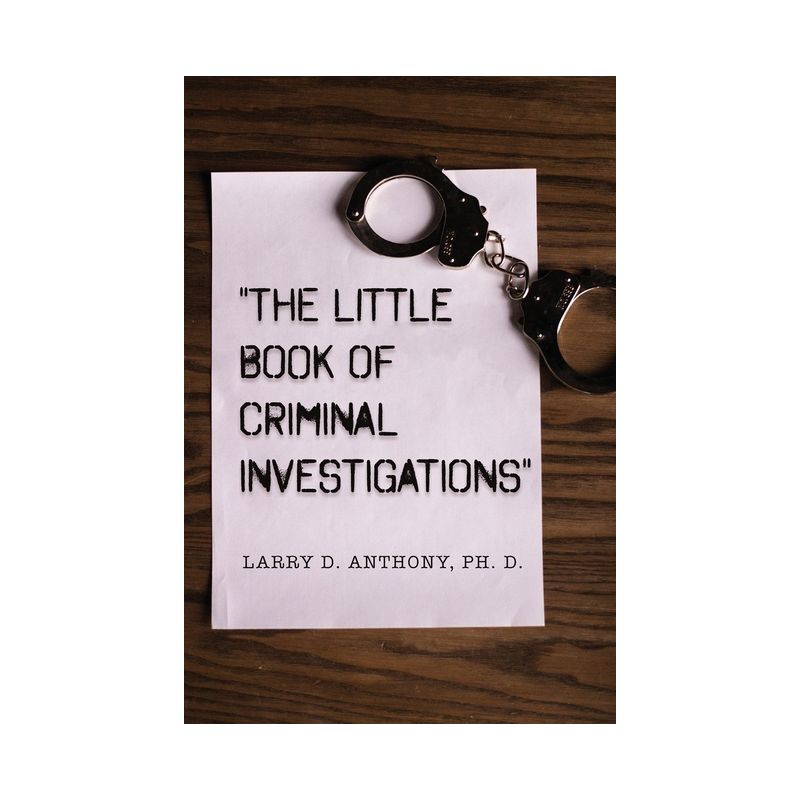 "The Little Book of Criminal Investigations" - by  Larry D Anthony (Paperback), 1 of 2