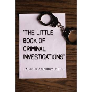 "The Little Book of Criminal Investigations" - by  Larry D Anthony (Paperback)