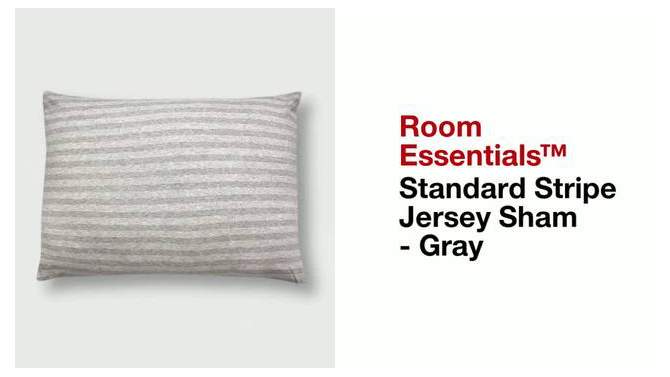 Standard Stripe Jersey Sham Gray - Room Essentials&#8482;, 2 of 5, play video