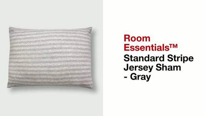 Standard Stripe Jersey Sham Gray - Room Essentials&#8482;, 2 of 5, play video