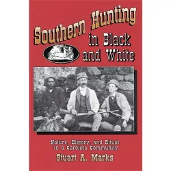 Southern Hunting in Black and White - by  Stuart A Marks (Paperback)