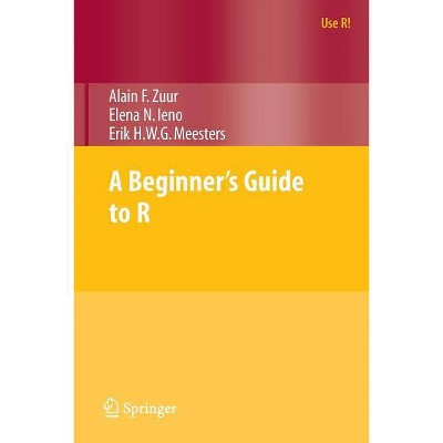 A Beginner's Guide to R - (Use R!) by  Alain Zuur & Elena N Ieno & Erik Meesters (Paperback)