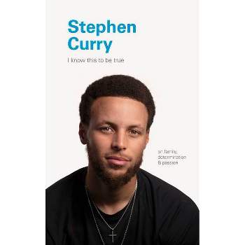 Stephen Curry - (I Know This to Be True) by  Geoff Blackwell & Ruth Hobday (Hardcover)
