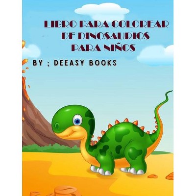 Libro para colorear de dinosaurios para niños - by  Deeasy B (Paperback)