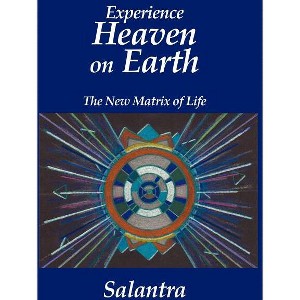 Experience Heaven on Earth - by  Salantra (Paperback) - 1 of 1