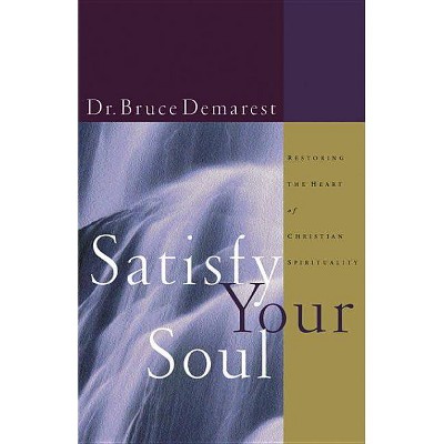 Satisfy Your Soul - by  Bruce Demarest (Paperback)