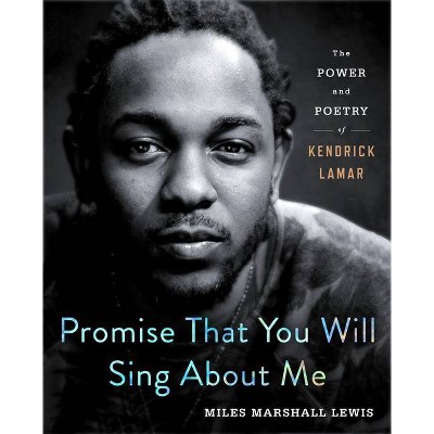 Promise That You Will Sing about Me - by Miles Marshall Lewis (Hardcover)