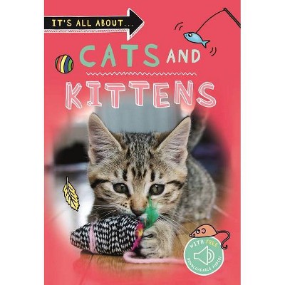 It's All About... Cats and Kittens - by  Kingfisher Books (Paperback)