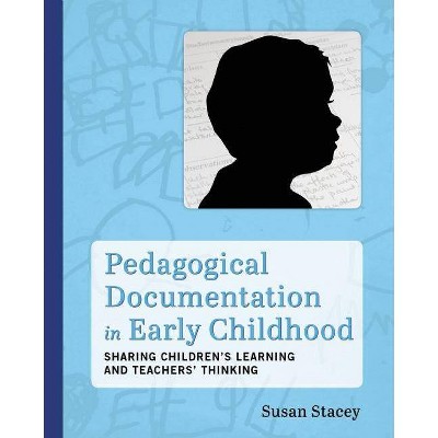 Pedagogical Documentation in Early Childhood - by  Susan Stacey (Paperback)