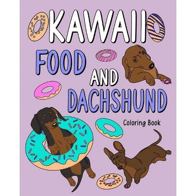 Kawaii Food and Dachshund Coloring Book - by  Paperland (Paperback)