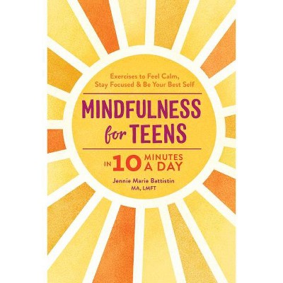 Mindfulness for Teens in 10 Minutes a Day - by  Jennie Marie Battistin (Paperback)