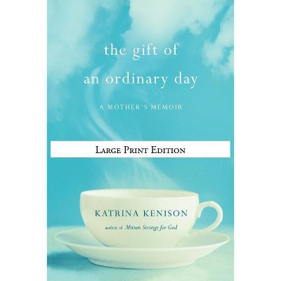 The Gift of an Ordinary Day - Large Print by  Katrina Kenison (Paperback)