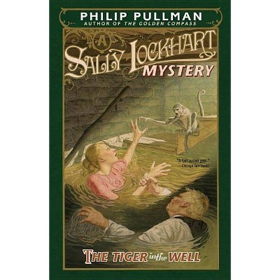 The Tiger in the Well: A Sally Lockhart Mystery - (Sally Lockhart Mysteries) by  Philip Pullman (Paperback)