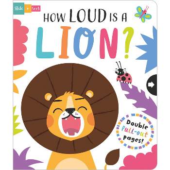 How Loud Is a Lion? - (Slide and Seek - Multi-Stage Pull Tab Books) by  Lisa Regan (Board Book)