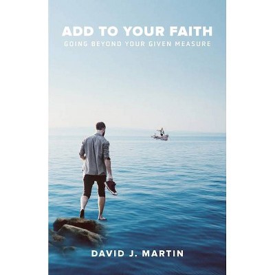 Add to Your Faith - by  David J Martin (Paperback)