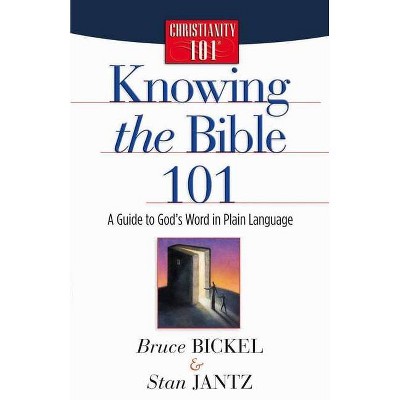 Knowing the Bible 101 - (Christianity 101(r)) by  Bruce Bickel & Stan Jantz (Paperback)