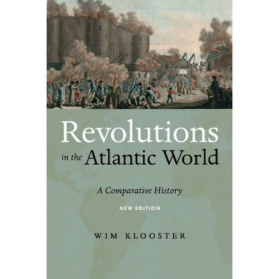 Revolutions in the Atlantic World, New Edition - 2nd Edition by  Wim Klooster (Paperback)