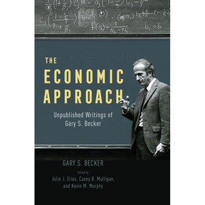 The Economic Approach - by  Gary S Becker (Hardcover) - 1 of 1
