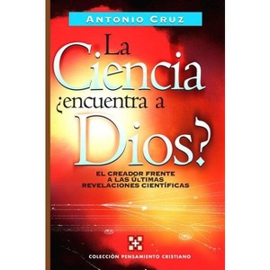 La Ciencia, ¿Encuentra a Dios? - (Colección Pensamiento Cristiano) by  Zondervan Publishing & Antonio Cruz (Paperback) - 1 of 1
