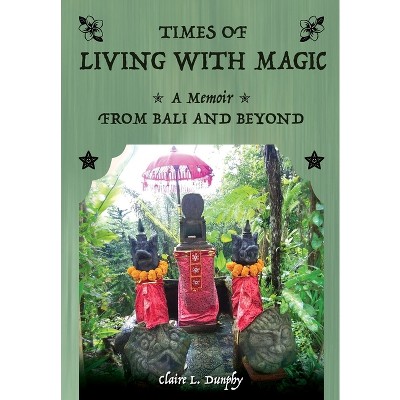 Living with Magic - by  Claire L Dunphy (Paperback)