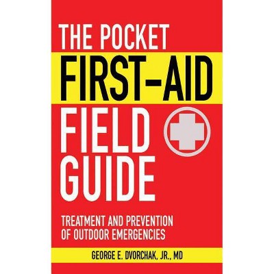 The Pocket First-Aid Field Guide - (Skyhorse Pocket Guides) by  George E Dvorchak (Paperback)