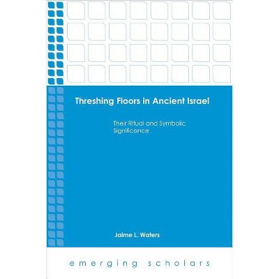 Threshing Floors in Ancient Israel HC - (Emerging Scholars) by  Jaime L Waters (Hardcover)