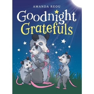 Goodnight Gratefuls - by  Amanda Reou (Hardcover) - 1 of 1