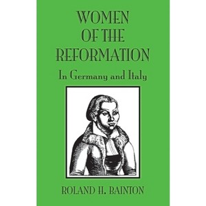 Women Reformation Germany and - by  Roland H Bainton (Paperback) - 1 of 1
