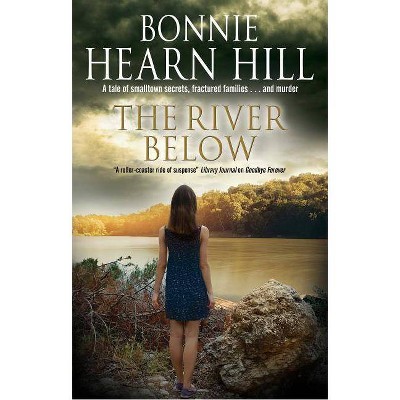 The River Below - by  Bonnie Hearn Hill (Hardcover)