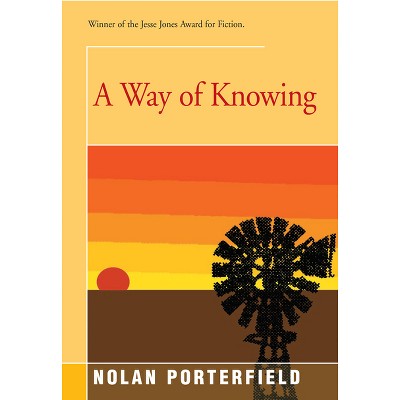 A Way of Knowing - by  Nolan Porterfield (Paperback)