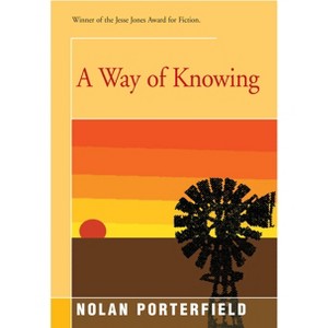 A Way of Knowing - by  Nolan Porterfield (Paperback) - 1 of 1