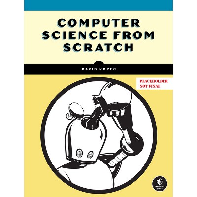 Computer Science from Scratch - by  David Kopec (Paperback)