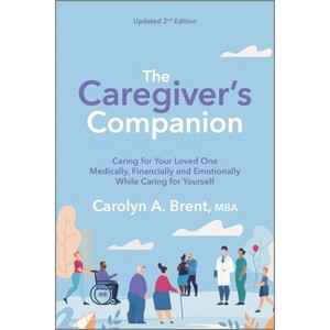 The Caregiver's Companion - by  Carolyn A Brent (Paperback) - 1 of 1